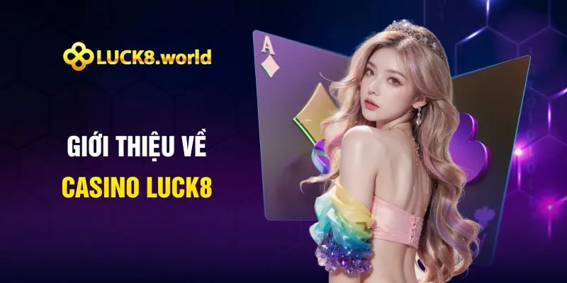 Giới thiệu về casino Luck8