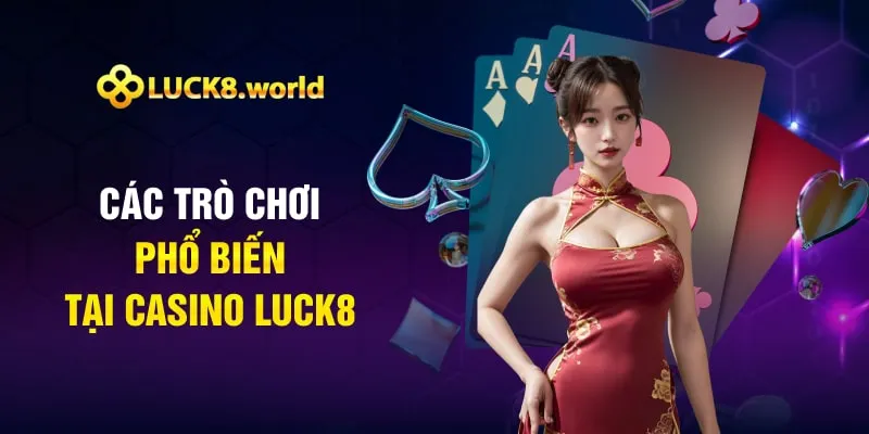 Các trò chơi phổ biến tại casino Luck8