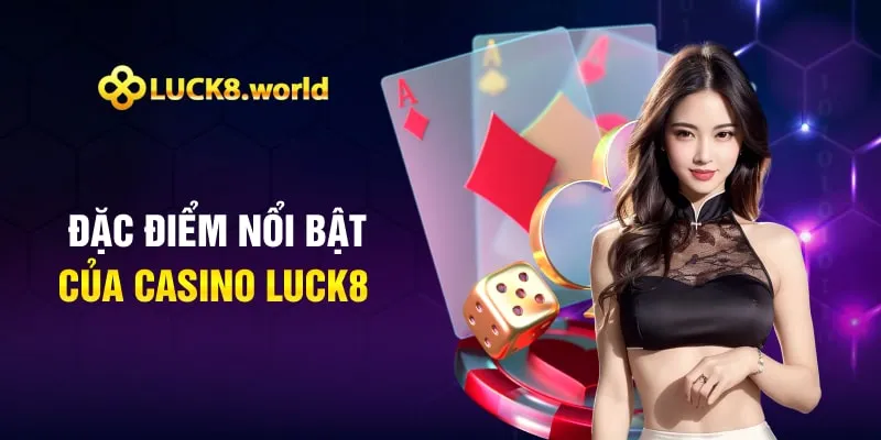 Đặc điểm nổi bật của casino Luck8