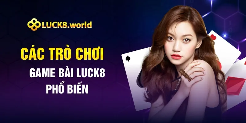 Các trò chơi game bài Luck8 phổ biến