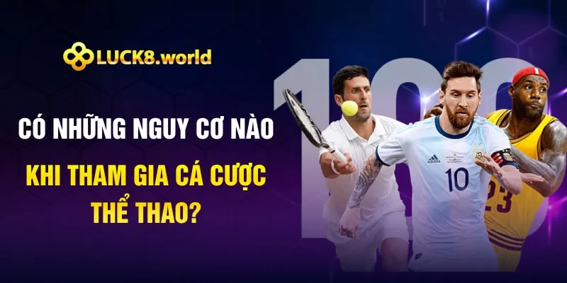 Có những nguy cơ nào khi tham gia cá cược thể thao?