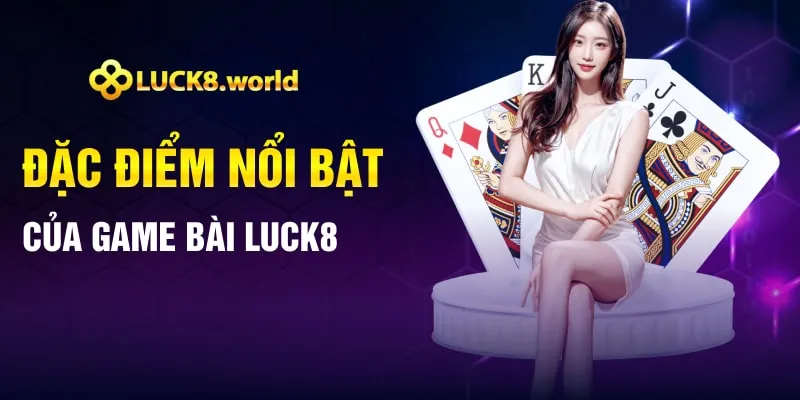 Đặc điểm nổi bật của game bài Luck8