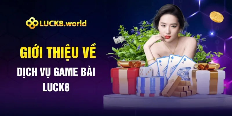 Giới thiệu về dịch vụ game bài Luck8