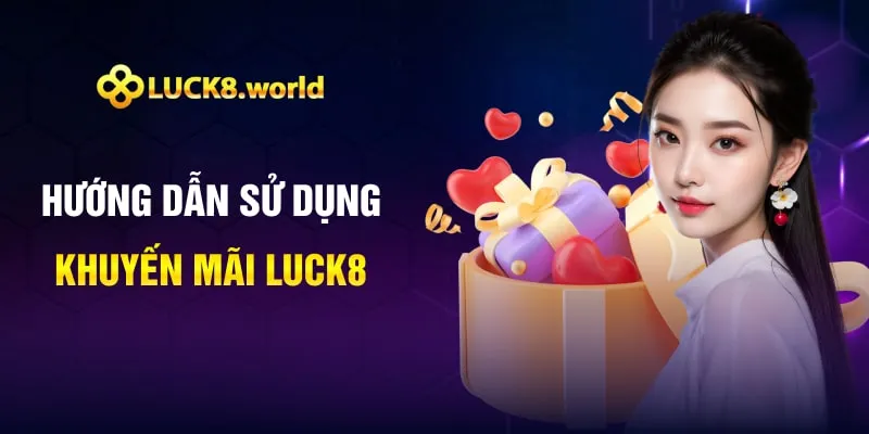 Hướng dẫn sử dụng khuyến mãi Luck8