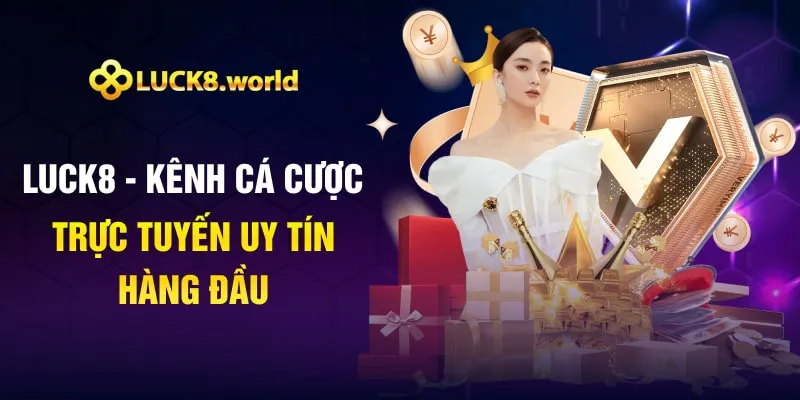 Luck8 - Kênh cá cược trực tuyến uy tín hàng đầu