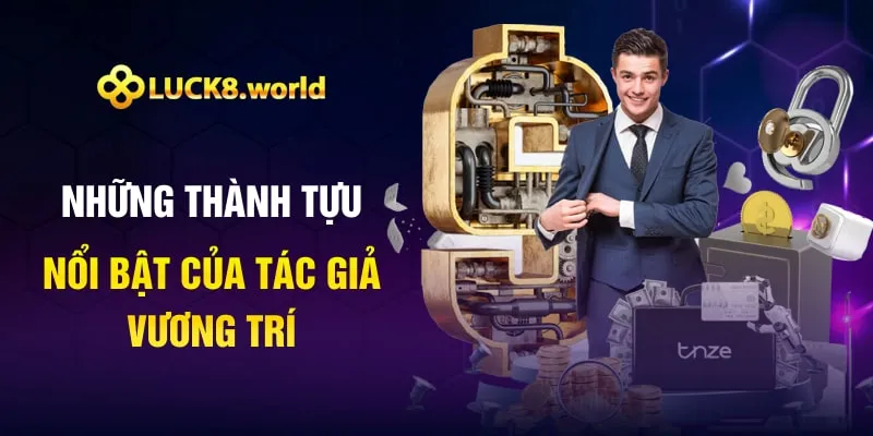 Những thành tựu nổi bật của tác giả Vương Trí