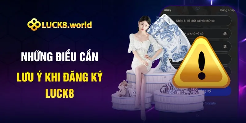 Những điều cần lưu ý khi đăng ký Luck8