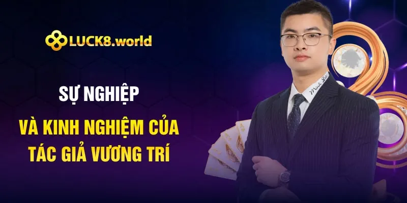 Sự nghiệp và kinh nghiệm của tác giả Vương Trí