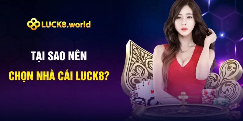 Tại sao nên chọn nhà cái Luck8?