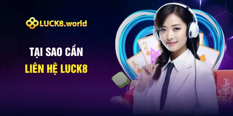 Tại sao cần liên hệ Luck8