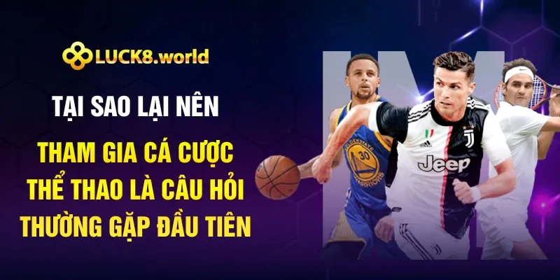 Tại sao lại nên tham gia cá cược thể thao là câu hỏi thường gặp đầu tiên