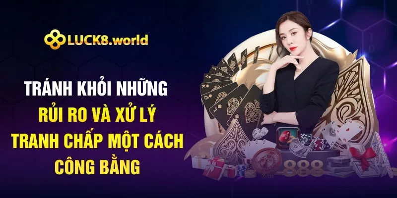 Tránh khỏi những rủi ro và xử lý tranh chấp một cách công bằng