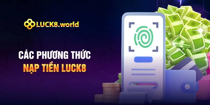Các phương thức nạp tiền Luck8