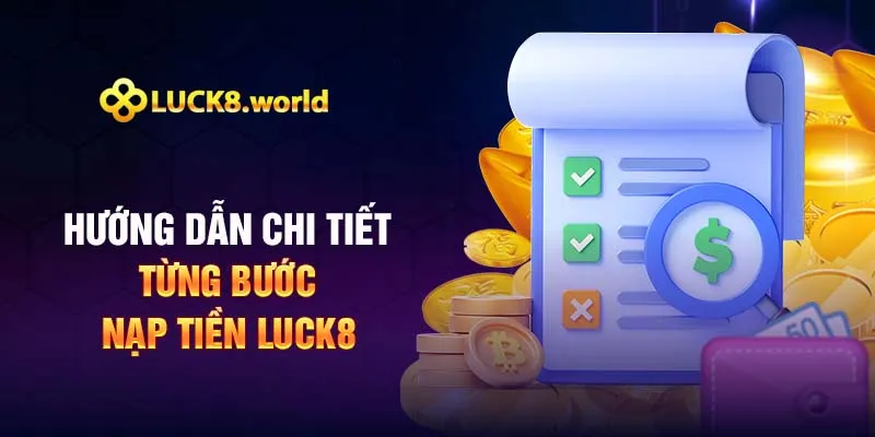 Hướng dẫn chi tiết từng bước nạp tiền luck8