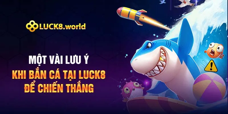 Một vài lưu ý khi bắn cá tại Luck8 để chiến thắng
