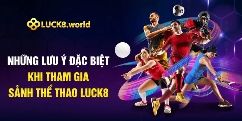 Những lưu ý đặc biệt khi tham gia sảnh thể thao Luck8