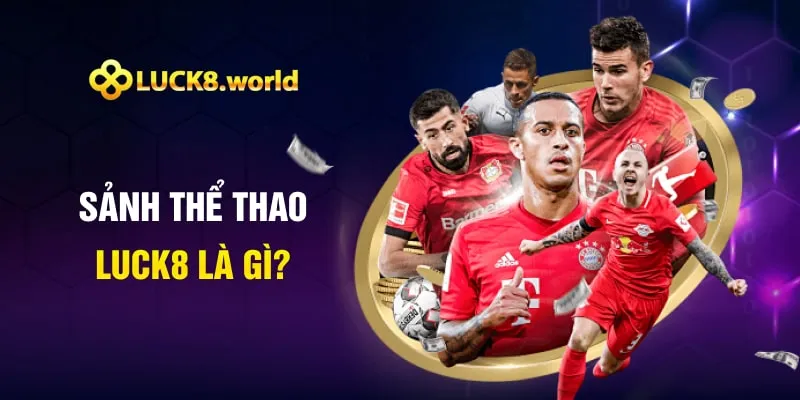 Sảnh thể thao Luck8 là gì?