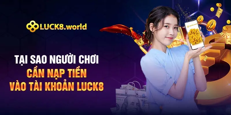 Tại sao người chơi cần nạp tiền vào tài khoản Luck8