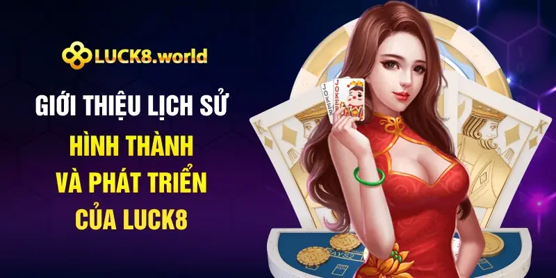 Giới thiệu Luck8 lịch sử hình thành và phát triển