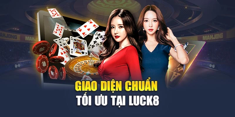 Giao diện chuẩn tối ưu tại Luck8