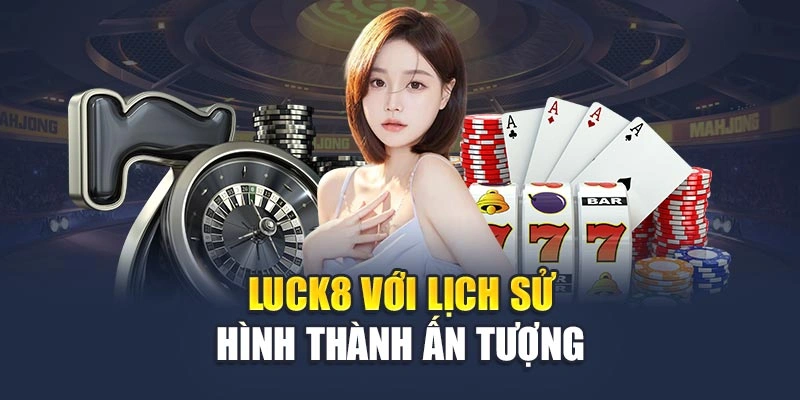 Luck8 với lịch sử hình thành ấn tượng