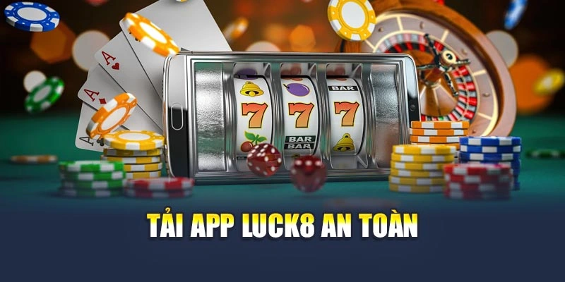 Tải app Luck8 an toàn