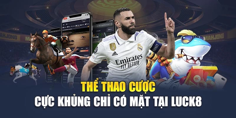 Thể thao cược cực khủng chỉ có mặt tại Luck8